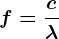 f=\fracc\lambda 