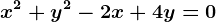 x^2+y^2-2x+4y=0
