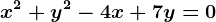 x^2+y^2-4x+7y=0