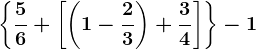 \left \ \frac56+\left [ \left ( 1-\frac23 \right )+\frac34 \right ] \right \-1