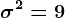 \sigma^2=9