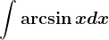 \int \arcsin xdx