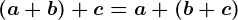 (a+b)+c=a+(b+c)