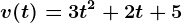 v(t)=3t^2+2t+5