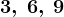3,\: 6,\: 9
