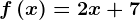 f\left ( x \right )=2x+7
