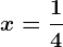 x=\frac14