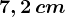 7,2 \, cm