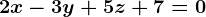 2x-3y+5z+7=0