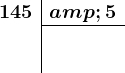 \beginarrayc|c 145 & 5\\ \cline2-2\\ \\ \endarray