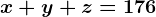 x+y+z=176
