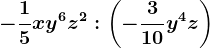 -\frac15xy^6z^2:\left ( -\frac310y^4 z\right )