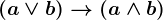 \left ( a\vee b \right )--> \left ( a\wedge b \right )