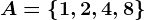 A=\left \ 1,2,4,8 \right \