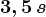 3,5\, s