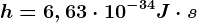 h=6,63\cdot 10^-34J\cdot s