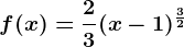 f(x)=\frac23(x-1)^\frac32