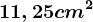 11,25cm^2