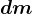 dm