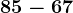 85-67