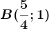 B(\frac54;1)
