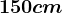 150 cm