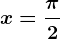 x=\frac\pi2