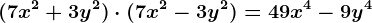 (7x^2+3y^2)\cdot (7x^2-3y^2)=49x^4-9y^4