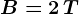 B=2\, T