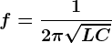 f=\frac12\pi \sqrtLC