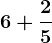 6+\frac25