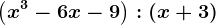 \left ( x^3-6x-9 \right ):\left ( x+3 \right )