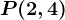 P(2,4)