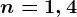 n=1,4
