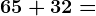 65+32=
