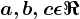 a,b,c\epsilon \Re