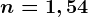 n=1,54