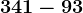341 - 93