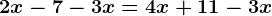 2x-7-3x=4x+11-3x