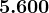 5.600