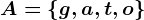 A=\left \ g,a,t,o \right \