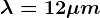 \lambda =12\mu m