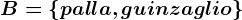 B=\left \ palla,guinzaglio \right \