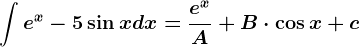 \int e^x-5\sin x dx=\frace^xA+B\cdot \cos x +c