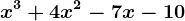 x^3+4x^2-7x-10