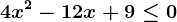 4x^2-12x+9\leq 0