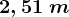 2,51 \; m