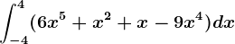 \int-4^4(6x^5+x^2+x-9x^4)dx