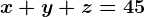 x+y+z=45