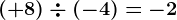 (+8)\div (-4)=-2